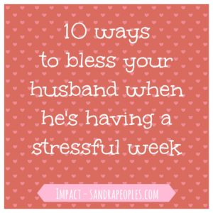 10 ways to bless your husband - from Impact - sandrapeoples.com