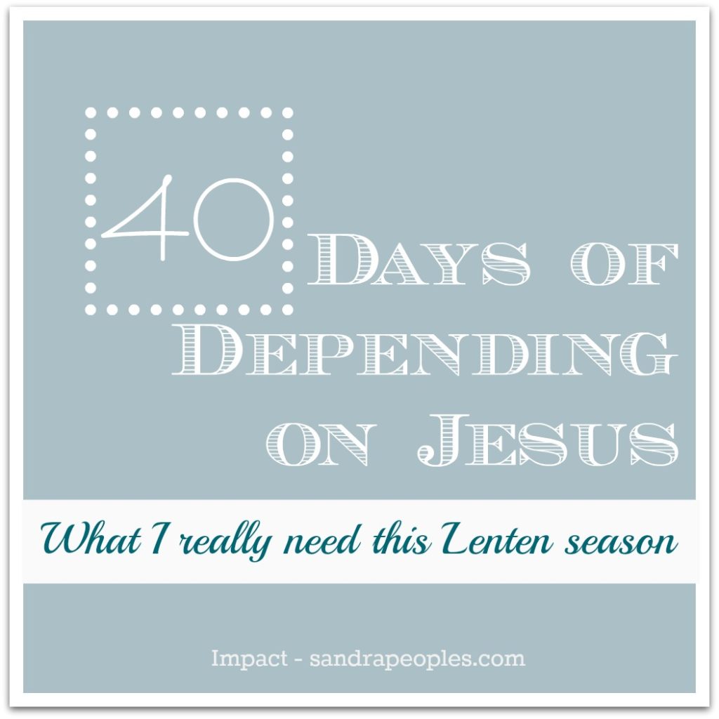 40 Days of Depending on Jesus from Impact - sandrapeoples.com