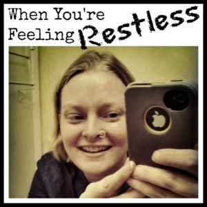 when you feel restless