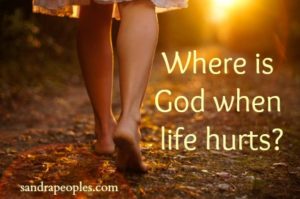 Where is God when life hurts? - sandrapeoples.com