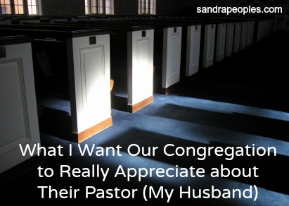 What I Want Our Congregation to Really Appreciate about Their Pastor (My Husband) - sandrapeoples.com