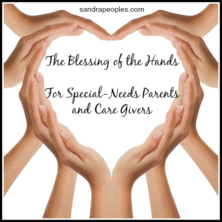 The Blessing of the Hands (For Special-Needs Parents and Care Givers)