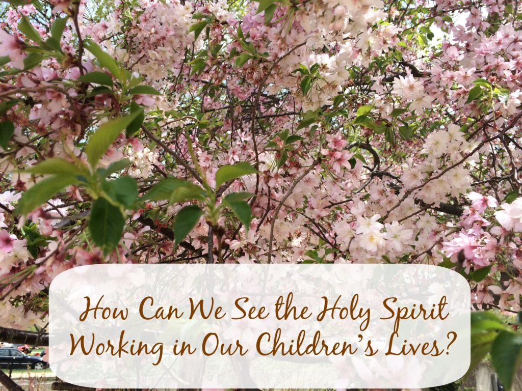 How Can We See the Holy Spirit Working in Our Children’s Lives? - sandrapeoples.com