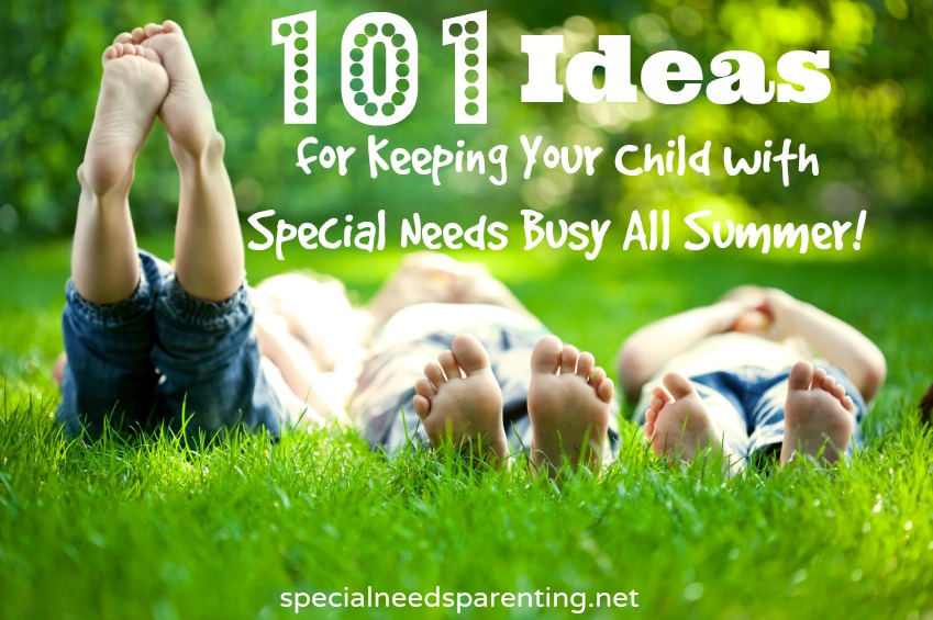 101 Ideas for Keeping Your Child with Special Needs Busy All Summer