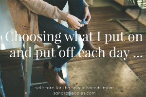 Choosing what I put on and put off each day (self-care day 3)