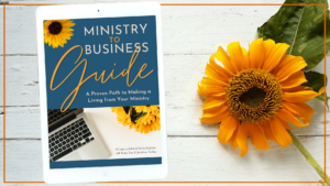 Ministry to Business Guide: For Caregiving Moms Who Want to Use Their Gifts to Bless Their Families