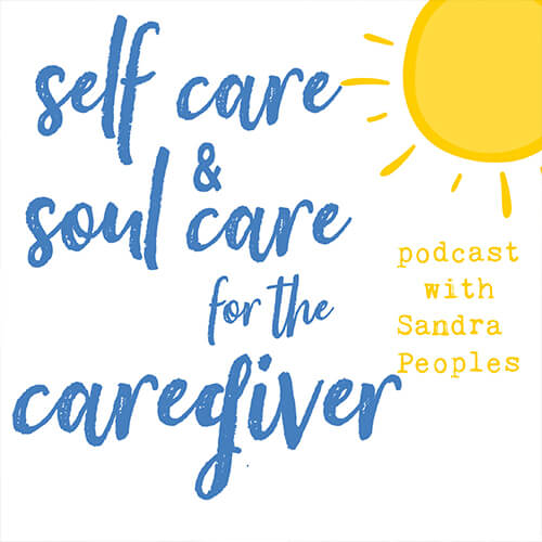 Sandra Peoples: Self Care and Soul Care for the Caregiver