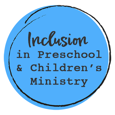 Inclusion in Preschool & Children's Ministry