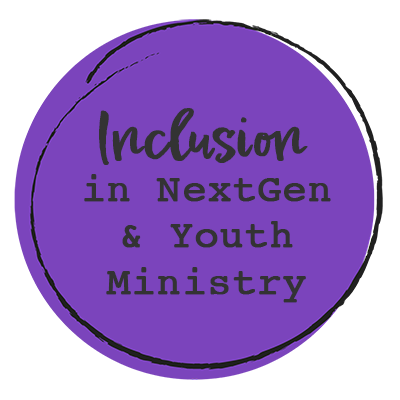 Inclusion in NextGen & Youth Ministry